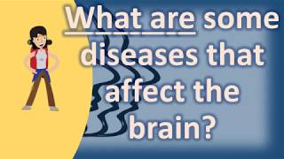 What are some diseases that affect the brain   Best Health FAQ Channel [upl. by Ttereve]