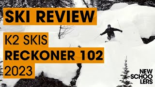 2023 K2 Reckoner 102 Review  Newschoolers Ski Test [upl. by Kentigera516]