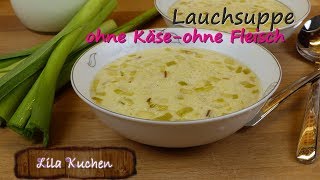 Wie mache ich Lauchsuppe ohne Fleisch ohne Käse Rezept  Porree Gemüsesuppe  Cremesuppe vegetarisch [upl. by Lahcym]