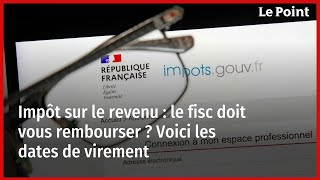 Impôt sur le revenu  le fisc doit vous rembourser  Voici les dates de virement [upl. by Janela341]