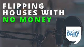 7 Ways to Flip Houses with No Money  Daily Podcast [upl. by Gabriella860]