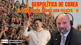 GEOPOLÍTICA DE COREA EL PAÍS DONDE TODOS SON FELICES  II [upl. by Lennad]