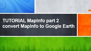 TUTORIAL MapInfopart2 convert MAPINFO to GOOGLE EARTH [upl. by Etteb]