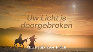 Uw Licht is doorgebroken  Christelijk koor Judah [upl. by Odlamur]