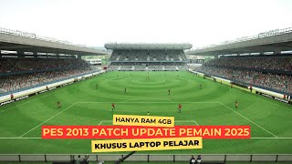 PES 2013🔥UPDATE TERBARU PEMAIN 2025 COCOK LAPTOP PELAJAR RAM 4GB [upl. by Deehahs941]