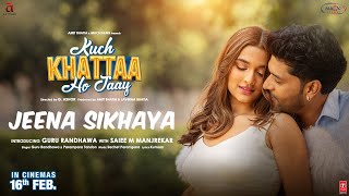 JEENA SIKHAYA Song  Kuch Khattaa Ho Jaay Guru Randhawa Saiee M Manjrekar  SachetParampara [upl. by Sutherlan]