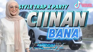 DJ CIINAN BANA STYLE TRAP PARTY  YG LAGI VIRAL DI TIKTOK [upl. by Tippets]