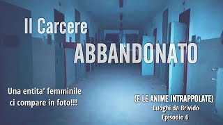 Le Anime IMPRIGIONATE nel Carcere ABBANDONATO chiedevano AIUTOLuoghi da Brivido Episodio 6 [upl. by Junko]