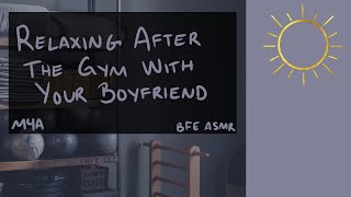 M4A Relaxing After Going to the Gym Body Positive BFE ASMR Proud of You [upl. by Demmy]