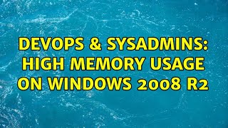 DevOps amp SysAdmins High memory usage on Windows 2008 R2 [upl. by Naejarual416]