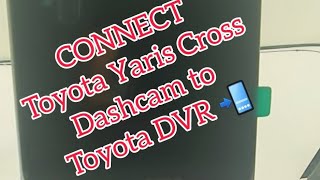 Yaris Cross Dashcam Connect to Toyota DVR  Toyota Yaris Dashcam Review yariscross [upl. by Carlynne]