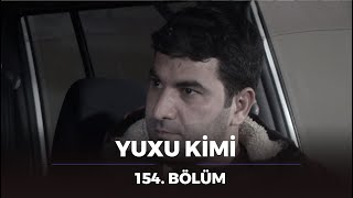 Yuxu Kimi 154Bölüm [upl. by Adalard]