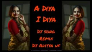 a Diya o Diya dj song remix Dj Aditya uf [upl. by Fihsak]