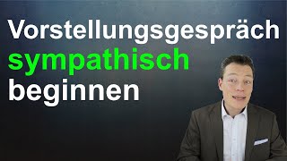 Vorstellungsgespräche sympathisch beginnen Die 7 besten Tipps Begrüßung Smalltalk Körpersprache [upl. by Ailedamla]