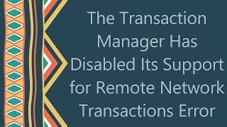 The Transaction Manager Has Disabled Its Support for Remote Network Transactions Error [upl. by Ahseiyn890]