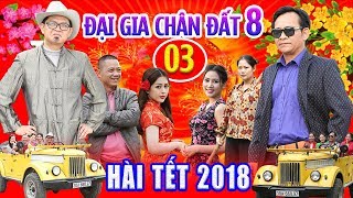 Hài Tết 2018  Đại Gia Chân Đất 8  Tập 3  Phim Hài Tết Mới Hay Nhất 2018 [upl. by Ahtan276]