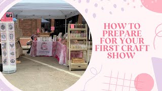 How to Prepare for Your First Craft Show  Craft Fair Tips and Tricks  Small Business Vlog [upl. by Ruffin978]