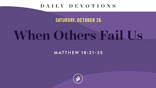 When Others Fail Us – Daily Devotional [upl. by Gabi]