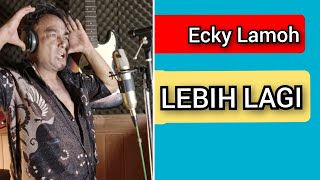 ECKY LAMOH  LEBIH LAGI Official lyrics eckylamoh chossypratama [upl. by Sucitivel66]