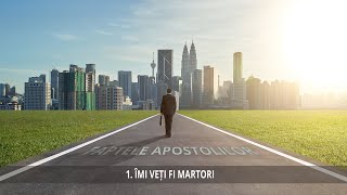 1  Îmi veți fi martori  Faptele Apostolilor [upl. by Yrovi]