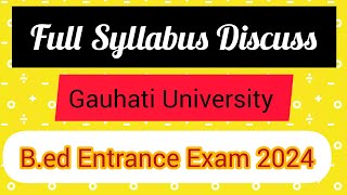 Full Syllabus Discussion Gauhati University Bed Entrance Exam 2024 Exam PatternFull marks etc [upl. by Eynobe]