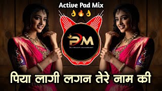 पिया लागी लगन बस तेरे नाम कि  Piya Lagi Lagan Bas Tere Naam Ki Dj Active Pad Mix  Pavan Khamgaon [upl. by Antonie646]