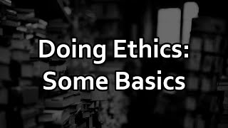 Doing Ethics Some Basics [upl. by Howes772]