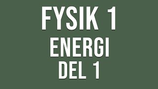 Fysik 1  Energi del 1 av 2 [upl. by Susejedairam]