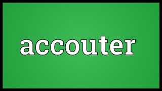 Accouter Meaning [upl. by Ssyla]