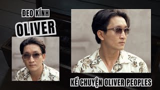 Ai là Oliver Đeo kính Oliver kể chuyện Oliver Peoples [upl. by Aenil]