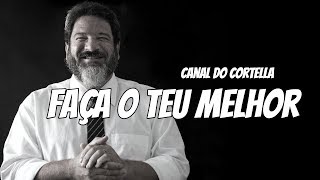 Mario Sergio Cortella  Faça o Teu Melhor [upl. by Yliab]