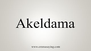 How To Say Akeldama [upl. by Gnof]