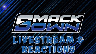 SMACKDOWN LIVESTREAM AND REACTIONS [upl. by Fante]