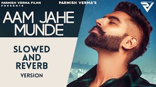 Aam Jahe Munde Slowed and Reverb  Parmish Verma feat Pardhaan  Desi Crew  Laddi Chahal [upl. by Alaet]