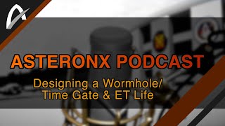 Designing a WormholeTime Gate amp ET Life  AsteronX Podcast Ep3 [upl. by Assile]