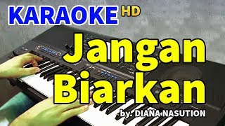 JANGAN BIARKAN  Diana Nasution  KARAOKE HD [upl. by Polito632]