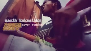 MASIH KEKASIHKU  NAFF  cover rumahan [upl. by Fougere649]