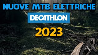 Anteprima nuove MTB Elettriche Decathlon 2023 le mie considerazioni [upl. by Hgielak]