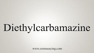 How To Say Diethylcarbamazine [upl. by Phillip]