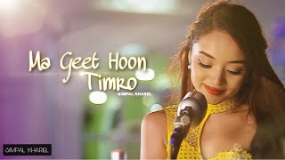 SIMPAL KHAREL  MA GEET HOON TIMRO   NEW NEPALI SONG 2021 OFFICIAL MUSIC VIDEO [upl. by Belmonte]