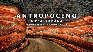 ANTROPOCENO  A Era Humana  ANTHROPOCENE  The Human Epoch legendado [upl. by Suanne312]