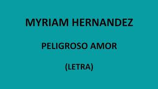 Myriam Hernandez  Peligroso amor LetraLyrics [upl. by Malchus]