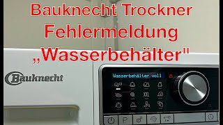 Bauknecht Trockner Fehlermeldung Wasserbehälter [upl. by Corinna]