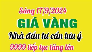 Giá vàng hôm nay 9999 ngày 17 tháng 9 năm 2024 GIÁ VÀNG MỚI NHẤT Bảng giá vàng sjc 24k 18k 14k [upl. by Pip968]