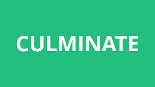 How To Pronounce Culminate  Pronunciation Academy [upl. by Wollis]