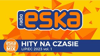 ESKA Hity na Czasie Lipiec 2023 vol 1 – oficjalny mix Radia ESKA [upl. by Yann]