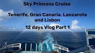 Sky Princess Cruise To Tenerife Gran Canaria Lanzarote and Lisbon 12 days Vlog Part 1 [upl. by Ros]