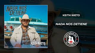 Keith Nieto Nada Nos Detiene 2024 [upl. by Yvel]