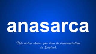 the correct pronunciation of anasarca in English [upl. by Evoy]