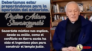 El Anticristo y la Construcción del Templo de Jerusalén  Profecía dada al Padre Adam Skwarczynski [upl. by Odetta99]